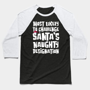 Most Likely to Challenge Santa’s Naughty Designation Baseball T-Shirt